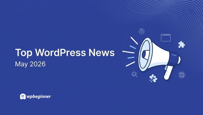 WPBeginner Spotlight 24: From WordPress 7.0 to Hands-Free AI Management – What’s New in the Ecosystem 1 spotlight may 2026 featured Wj8cBP
